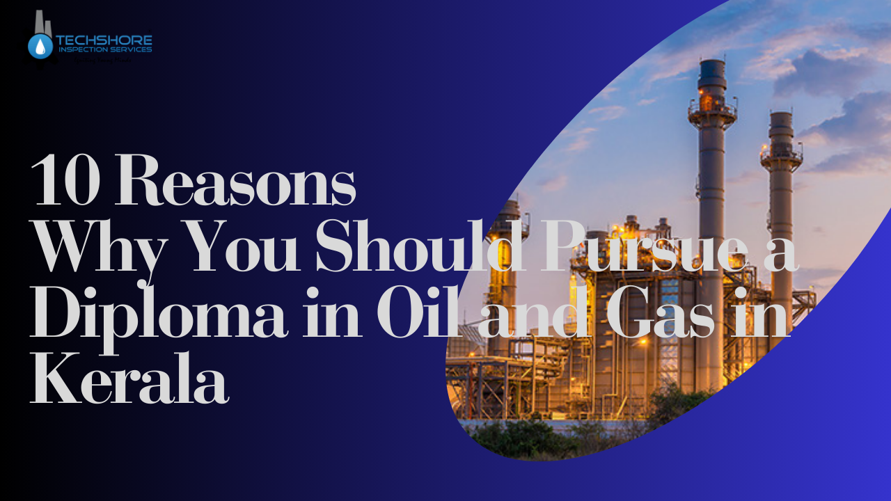# 10 Reasons Why You Should Pursue a Diploma in Oil and Gas in Kerala